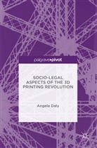 Angela Daly - Socio-Legal Aspects of the 3d Printing Revolution