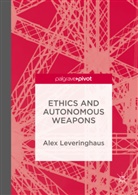 Alex Leveringhaus - Ethics and Autonomous Weapons