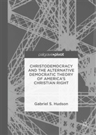 Gabriel S Hudson, Gabriel S. Hudson - Christodemocracy and the Alternative Democratic Theory of America s