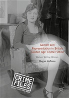 Megan Hoffman - Gender and Representation in British ''Golden Age'' Crime Fiction