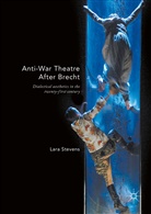 L. Stevens, Lara Stevens - Anti-War Theatre After Brecht