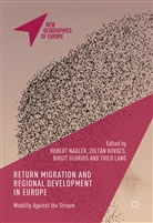 Robert Kovacs Nadler, Birgit Glorius, Birgit Glorius et al, Zoltan Kovacs, Zoltá Kovács, Zoltán Kovács... - Return Migration and Regional Development in Europe