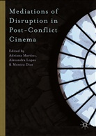 Adriana Lopes Martins, Monica Dias, Mónica Dias, Alexandr Lopes, Alexandra Lopes, Adriana Martins - Mediations of Disruption in Post-Conflict Cinema