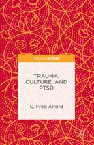 C Fred Alford, C. Fred Alford, Frederick Alford, Prof F. Alford, Prof. F. Alford - Trauma, Culture, and Ptsd