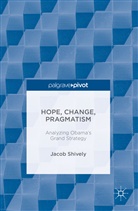 J Shively, J. Shively, Jacob Shively - Hope, Change, Pragmatism