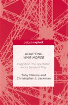 Jackman Chris, Chris Jackman, Christopher J Jackman, Christopher J. Jackman, Tob Malone, Toby Malone... - Adapting War Horse