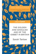 Sarah Tarlow - Golden and Ghoulish Age of the Gibbet in Britain
