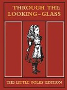 Lewis Carroll, Sir John Tenniel - Through the Looking Glass Little Folks Edition