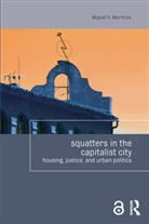 Martinez, Miguel Martinez, Miguel A. Martinez, Miguel A. Martínez - Squatters in the Capitalist City