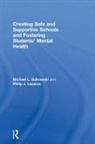 Philip Lazarus, Philip J. Lazarus, Philip J. (Florida International University Lazarus, Michael Sulkowski, Michael L. Sulkowski, Michael L. (University of Arizona Sulkowski... - Creating Safe and Supportive Schools and Fostering Students Mental