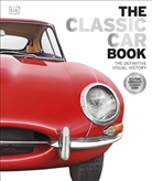 Giles Chapman, DK, Phonic Books, Giles Chapman, Natasha Kahn, Sam Kennedy... - The Classic Car Book