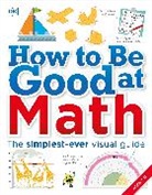 Peter Clarke, DK, DK Publishing, DK&gt;, Inc. (COR) Dorling Kindersley, DK Publishing - How to Be Good at Math