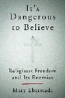 Mary Eberstadt, Eberstadt Mary - It's Dangerous to Believe