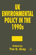 Dave Gray, Tim S. Gray, Ti S Gray, Tim S Gray - UK Environmental Policy in the 1990s