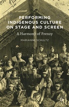 Marianne Schultz - Performing Indigenous Culture on Stage and Screen