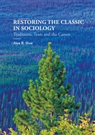 How, Alan How, Alan R How, Alan R. How - Restoring the Classic in Sociology