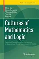 Shier Ju, Benedik Löwe, Benedikt Löwe, Thomas Müller, Thomas Müller et al, Yun Xie - Cultures of Mathematics and Logic