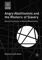 Benjamin Lamb-Books - Angry Abolitionists and the Rhetoric of Slavery