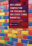 Iris D Ruiz, Iris D. Ruiz - Reclaiming Composition for Chicano/as and Other Ethnic Minorities