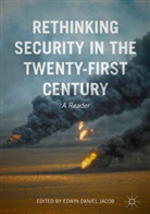 E Jacob, E. Jacob, Edwin Daniel Jacob, Edwi Daniel Jacob, Edwin Daniel Jacob, Edwin D. Jacob... - Rethinking Security in the Twenty First Century