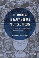 Stephanie B Martens, Stephanie B. Martens - Americas in Early Modern Political Theory