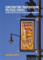 Stephanie Schutze, Stephanie Schütze - Constructing Transnational Political Spaces
