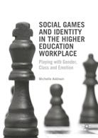 Michelle Addison - Social Games and Identity in the Higher Education Workplace