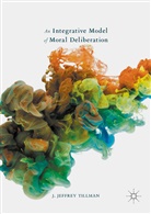J Jeffrey Tillman, J. Jeffrey Tillman - Integrative Model of Moral Deliberation