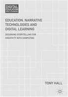 T. Hall, Tony Hall - Education, Narrative Technologies and Digital Learning