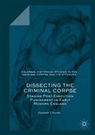 Elizabeth T Hurren, Elizabeth T. Hurren - Dissecting the Criminal Corpse