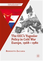 Benedetto Zaccaria - Eec''s Yugoslav Policy in Cold War Europe, 1968-1980