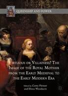 Carey Woodacre Fleiner, Care Fleiner, Carey Fleiner, Woodacre, Woodacre, Elena Woodacre - Virtuous Or Villainess the Image of the Royal Mother From the Early