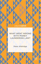 Peter Alldridge - What Went Wrong With Money Laundering Law?