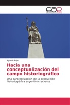Agustín Rojas - Hacia una conceptualización del campo historiográfico