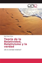 Raúl César Pérez - Teoría de la Relatividad, Relativismo y la verdad