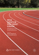 Andrey Yatsyk Makarychev, Andre Makarychev, Andrey Makarychev, Yatsyk, Yatsyk, Alexandra Yatsyk - Mega Events in Post-Soviet Eurasia