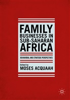 Moses Acquaah, Mose Acquaah, Moses Acquaah - Family Businesses in Sub-Saharan Africa