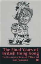 J Flowerdew, J. Flowerdew, John Flowerdew - The Final Years of British Hong Kong
