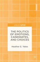 Heather E Yates, Heather E. Yates - Politics of Emotions, Candidates, and Choices