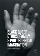 Thelathia Nikki Young - Black Queer Ethics, Family, and Philosophical Imagination