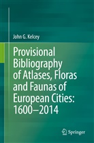 John Kelcey, John G Kelcey, John G. Kelcey - Provisional Bibliography of Atlases, Floras and Faunas of European Cities: 1600-2014