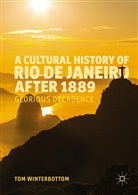 Tom Winterbottom - A Cultural History of Rio de Janeiro after 1889