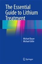 Michae Bauer, Michael D. Bauer, Michael Gitlin - The Essential Guide to Lithium Treatment
