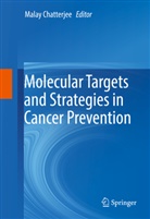 Mala Chatterjee, Malay Chatterjee - Molecular Targets and Strategies in Cancer Prevention