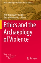 Alfredo Gonzalez-Ruibal, Alfred González-Ruibal, Alfredo González-Ruibal, Moshenska, Moshenska, Gabriel Moshenska - Ethics and the Archaeology of Violence