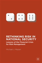 Michael J Mazarr, Michael J. Mazarr - Rethinking Risk in National Security