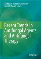 Amit Basak, Amit Basak, Ranadhi Chakraborty, Ranadhir Chakraborty, Santi M Mandal, Santi M. Mandal - Recent Trends in Antifungal Agents and Antifungal Therapy
