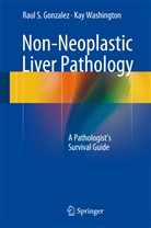Raul Gonzalez, Raul S Gonzalez, Raul S. Gonzalez, Kay Washington - Non-Neoplastic Liver Pathology