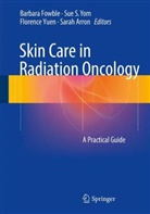 Sarah Arron, Barbara Fowble, Su S Yom, Sue S Yom, Sue S. Yom, Florence Yuen... - Skin Care in Radiation Oncology
