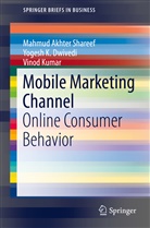 Yogesh Dwivedi, Yogesh K Dwivedi, Yogesh K. Dwivedi, Vi Kumar, Vinod Kumar, Mahmud Akhte Shareef... - Mobile Marketing Channel